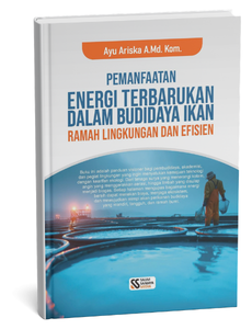 Pemanfaatan Energi Terbarukan dalam Budidaya Ikan Ramah Lingkungan dan Efisien