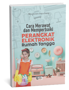 Cara Merawat dan Memperbaiki Perangkat Elektronik Rumah Tangga