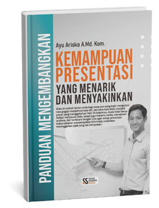 Panduan Mengembangkan Kemampuan Presentasi yang Menarik dan Menyakinkan