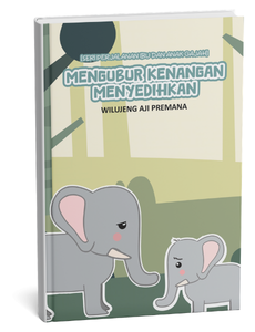 Seri Perjalanan Ibu dan Anak Gajah: Mengubur Kenangan Menyedihkan
