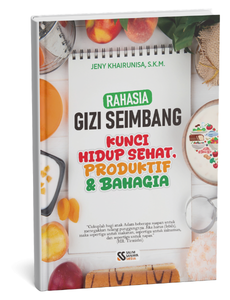 Rahasia Gizi Seimbang : Kunci Hidup Sehat, Produktif & Bahagia