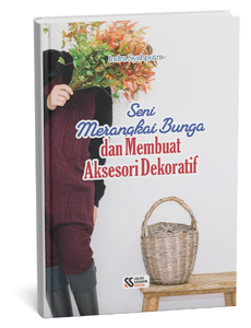 Seni Merangkai Bunga dan Membuat Aksesori Dekoratif