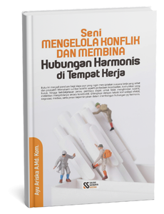 Seni Mengelola Konflik dan Membina Hubungan Harmonis di Tempat Kerja