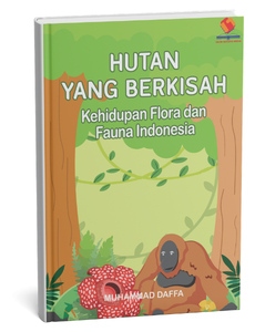 Hutan yang Berkisah Kehidupan Flora dan Fauna Indonesia