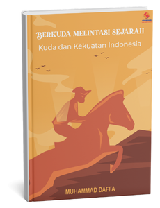 Berkuda Melintasi Sejarah Kuda dan Kekuatan Indonesia