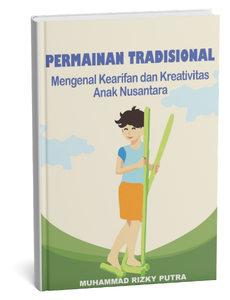 Permainan Tradisional Mengenal Kearifan dan Kreativitas Anak Nusantara